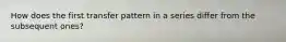 How does the first transfer pattern in a series differ from the subsequent ones?