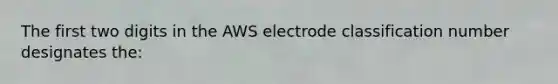 The first two digits in the AWS electrode classification number designates the: