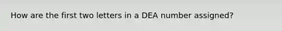 How are the first two letters in a DEA number assigned?