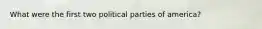 What were the first two political parties of america?