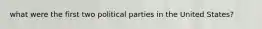 what were the first two political parties in the United States?