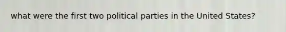 what were the first two political parties in the United States?