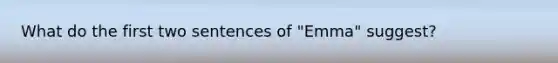 What do the first two sentences of "Emma" suggest?