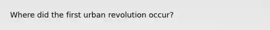 Where did the first urban revolution occur?