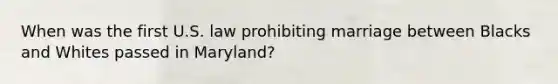 When was the first U.S. law prohibiting marriage between Blacks and Whites passed in Maryland?