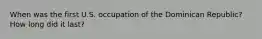 When was the first U.S. occupation of the Dominican Republic? How long did it last?