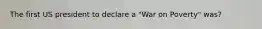 The first US president to declare a "War on Poverty" was?