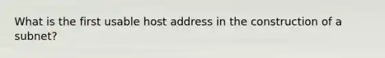 What is the first usable host address in the construction of a subnet?