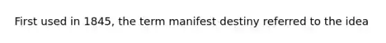 First used in 1845, the term manifest destiny referred to the idea