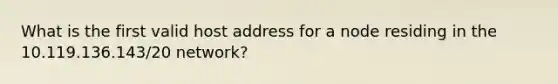 What is the first valid host address for a node residing in the 10.119.136.143/20 network?