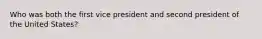 Who was both the first vice president and second president of the United States?