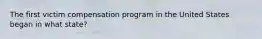 The first victim compensation program in the United States began in what state?