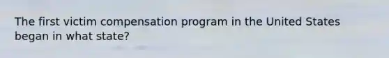 The first victim compensation program in the United States began in what state?