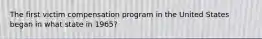 The first victim compensation program in the United States began in what state in 1965?