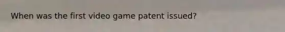 When was the first video game patent issued?