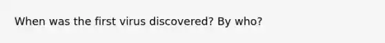 When was the first virus discovered? By who?
