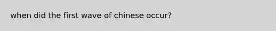 when did the first wave of chinese occur?