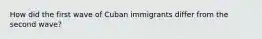 How did the first wave of Cuban immigrants differ from the second wave?