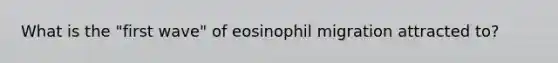 What is the "first wave" of eosinophil migration attracted to?