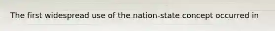 The first widespread use of the nation-state concept occurred in