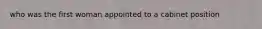 who was the first woman appointed to a cabinet position