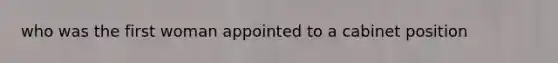 who was the first woman appointed to a cabinet position