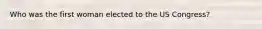 Who was the first woman elected to the US Congress?