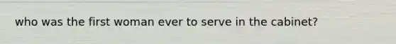 who was the first woman ever to serve in the cabinet?