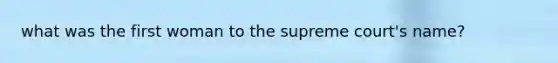 what was the first woman to the supreme court's name?