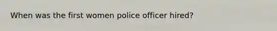 When was the first women police officer hired?