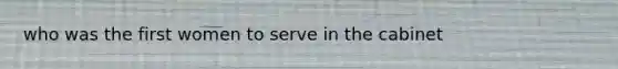 who was the first women to serve in the cabinet