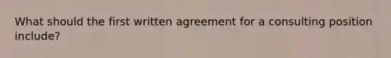 What should the first written agreement for a consulting position include?