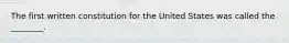 The first written constitution for the United States was called the ________.