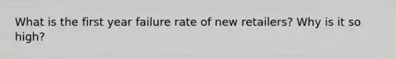 What is the first year failure rate of new retailers? Why is it so high?