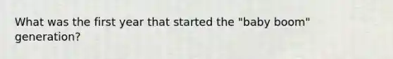 What was the first year that started the "baby boom" generation?