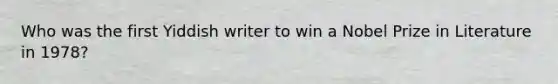 Who was the first Yiddish writer to win a Nobel Prize in Literature in 1978?