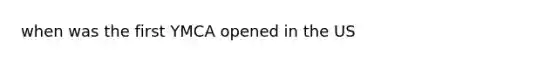 when was the first YMCA opened in the US