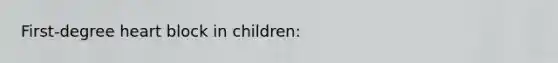 First-degree heart block in children: