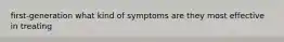 first-generation what kind of symptoms are they most effective in treating