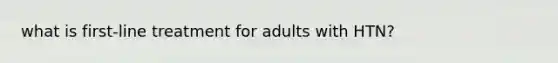 what is first-line treatment for adults with HTN?