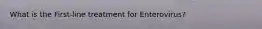 What is the First-line treatment for Enterovirus?