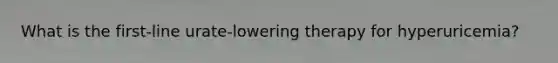 What is the first-line urate-lowering therapy for hyperuricemia?