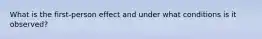 What is the first-person effect and under what conditions is it observed?