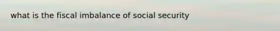 what is the fiscal imbalance of social security