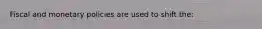 Fiscal and monetary policies are used to shift the: