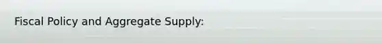 Fiscal Policy and Aggregate Supply: