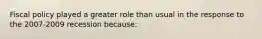 Fiscal policy played a greater role than usual in the response to the 2007-2009 recession because: