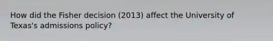 How did the Fisher decision (2013) affect the University of Texas's admissions policy?