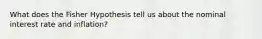 What does the Fisher Hypothesis tell us about the nominal interest rate and inflation?