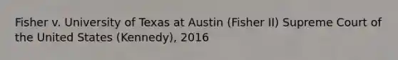 Fisher v. University of Texas at Austin (Fisher II) Supreme Court of the United States (Kennedy), 2016